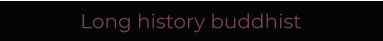 Long history buddhist